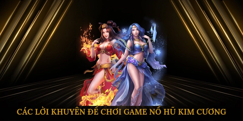 Các Lời Khuyên Để Chơi Game Nổ Hũ Kim Cương Hiệu Quả