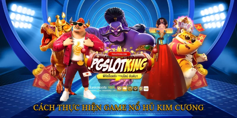 Cách Thực Hiện Game Nổ Hũ Kim Cương