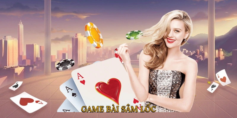 Game bài sâm lốc là gì
