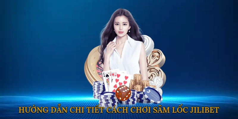 Hướng dẫn chi tiết cách chơi sâm lốc JILIBET cho người mới