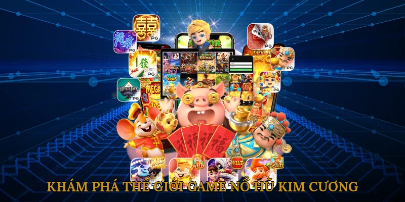Khám Phá Thế Giới Game Nổ Hũ Kim Cương