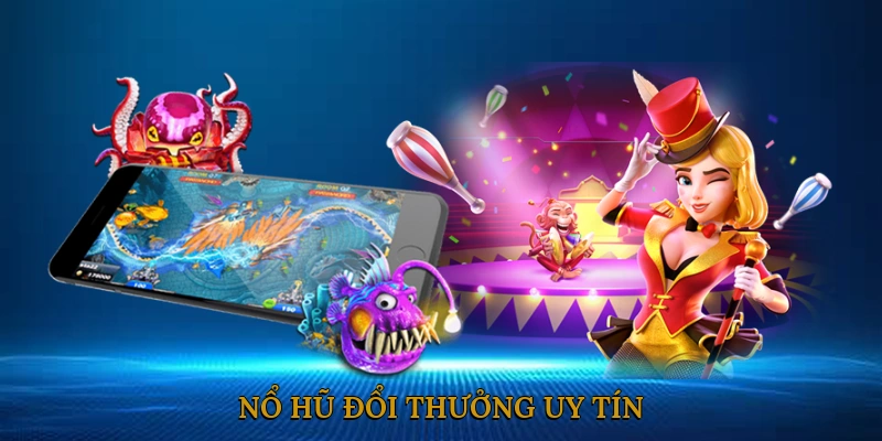 nổ hũ đổi thưởng uy tín
