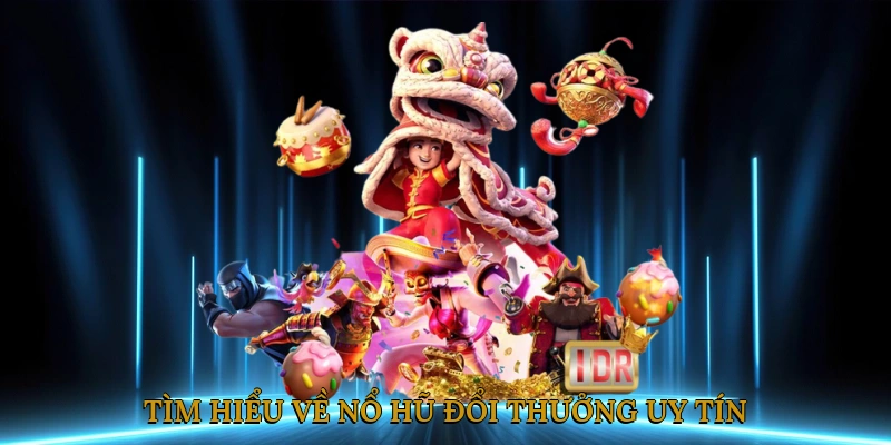 Tìm hiểu về nổ hũ đổi thưởng uy tín