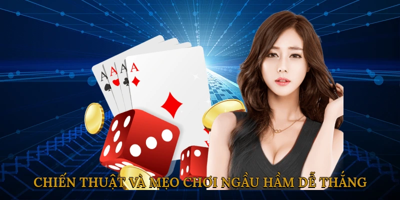 Chiến thuật và mẹo chơi ngầu hầm dễ thắng