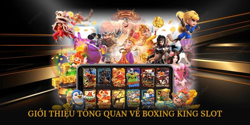 Giới thiệu tổng quan về Boxing King slot