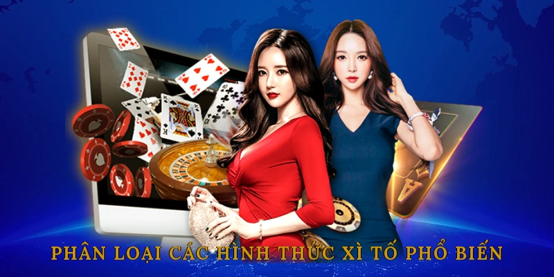 Phân Loại Các Hình Thức Xì Tố Phổ Biến