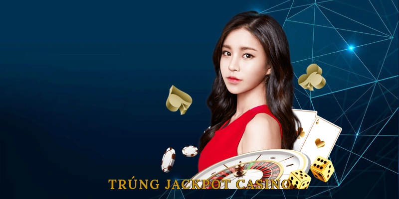Trúng Jackpot Casino