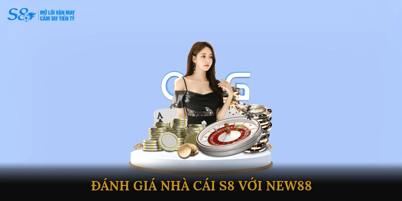 Đánh giá Nhà cái S8 với NEW88