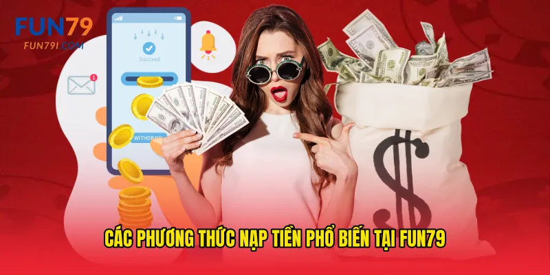 Các phương thức nạp tiền phổ biến tại Fun79