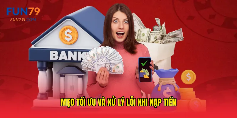 Mẹo tối ưu và xử lý lỗi khi nạp tiền