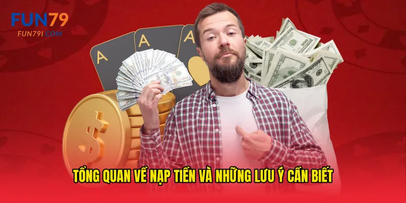 Tổng quan về nạp tiền và những lưu ý cần biết